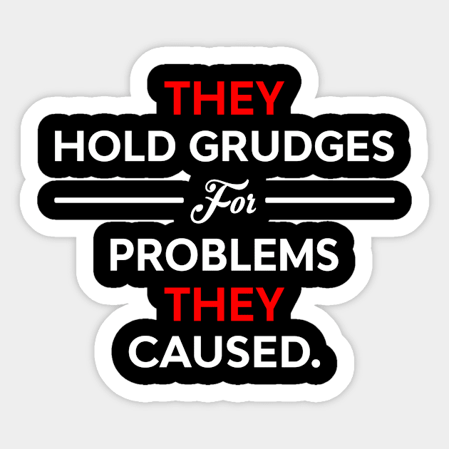 They Hold Grudges For Problems They Caused Sticker by Frogx